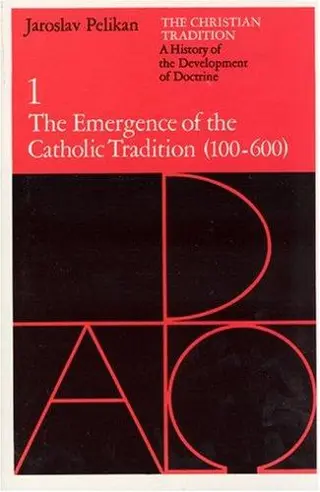 Christian Tradition: A History of the Development of Doctrine, Volume 1