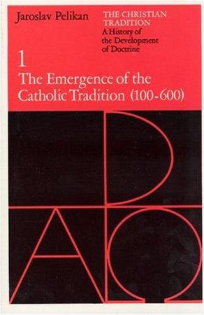 Christian Tradition: A History of the Development of Doctrine, Volume 1